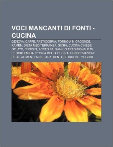 Voci Mancanti Di Fonti - Cucina: Genova, Caffe, Pasticceria, Forno a Microonde, Ramen, Dieta Mediterranea, Sushi, Cucina Cinese, Gelato, Cuscus