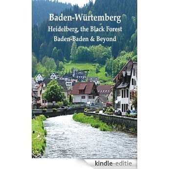 Baden-Würtemberg: Heidelberg, the Black Forest, Baden-Baden & Beyond (English Edition) [Kindle-editie]