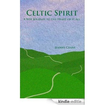 Celtic Spirit: A Wee Journey to the Heart of It All (English Edition) [Kindle-editie]