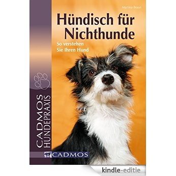 Hündisch für Nichthunde: So verstehen Sie Ihren Hund (Cadmos Hundepraxis) (German Edition) [Kindle-editie]