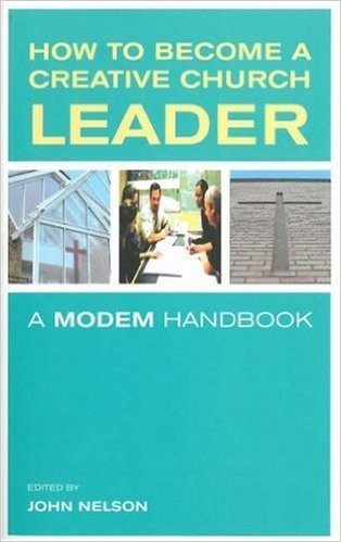 How to Become a Creative Church Leader: A Modem Handbook