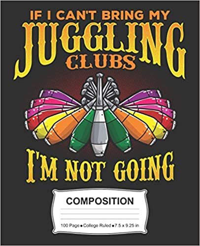 indir If I Can&#39;t Bring My Juggling Clubs I&#39;m Not Going Composition: College Ruled Notebook