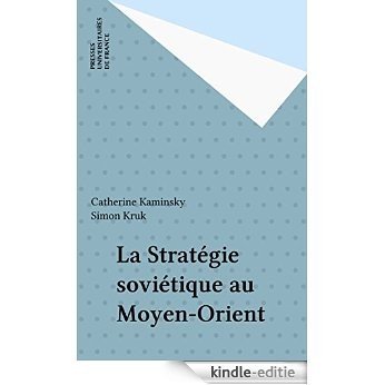 La Stratégie soviétique au Moyen-Orient (Politique d'Auj) [Kindle-editie]