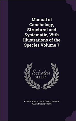 Manual of Conchology, Structural and Systematic, with Illustrations of the Species Volume 7