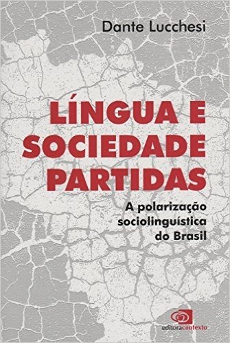 Língua e Sociedade Partidas. A Polarização Sociolinguística do Brasil