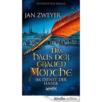 Das Haus der grauen Mönche: Im Dienst der Hanse (German Edition) [Kindle-editie]