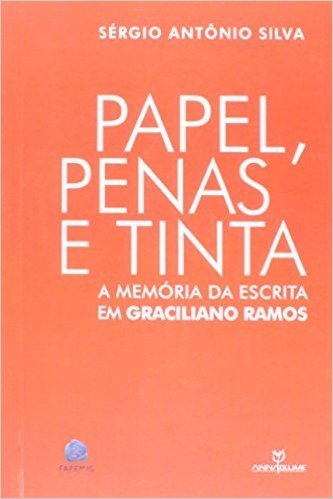 Papel, Penas e Tinta. A Memória da Escrita em Graciliano Ramos