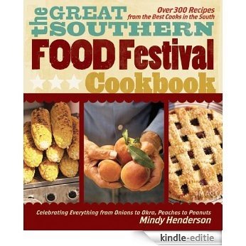 The Great Southern Food Festival Cookbook: Celebrating Everything from Peaches to Peanuts, Onions to Okra (English Edition) [Kindle-editie]