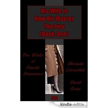His Wife is Now His Master - The Jury (Book-One): Two Works of Female Dominance (English Edition) [Kindle-editie]