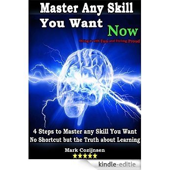 Learning: Learn Any Skill You Want in 4 Fun and Easy Steps No Shortcut but the Truth about Learning: Short Powerful Book (Skill, Learn, Train, Cognitive,) (English Edition) [Kindle-editie]