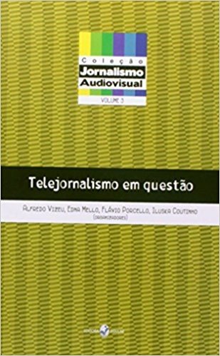 Telejornalismo em Questão - Volume 3. Coleção Jornalismo Audiovisual