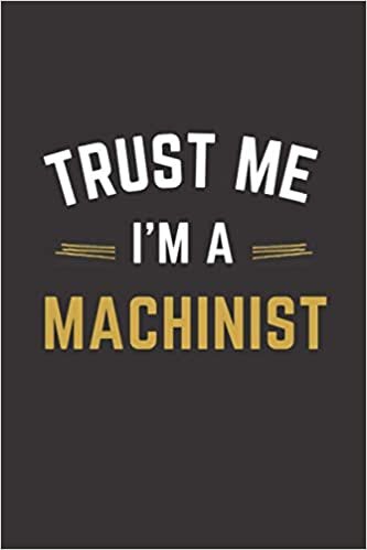 indir Trust Me I&#39;m A Machinist: Lined Notebook / Journal Gift, 100 Pages, 6x9, Soft Cover, Matte Finish, Machinist funny gift.