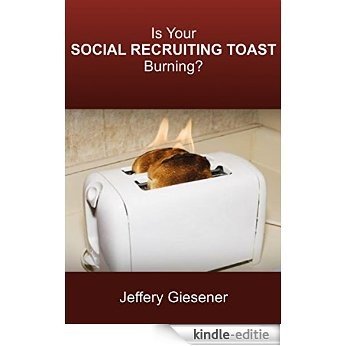 Is Your Social Recruiting Toast Burning?: The Ultimate Talent Acquisition Guide (English Edition) [Kindle-editie] beoordelingen