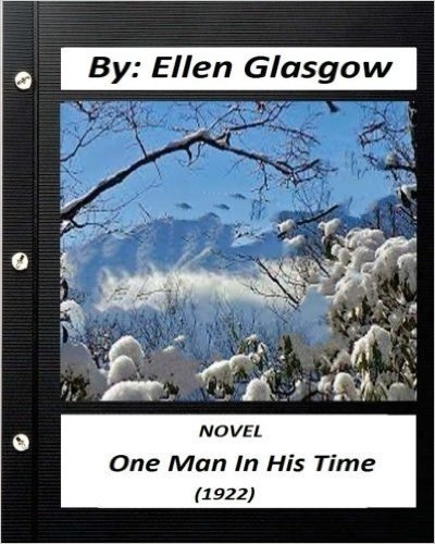 One Man in His Time (1922) Novel by: Ellen Glasgow