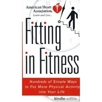 American Heart Association Fitting in Fitness: Hundreds of Simple Ways to Put More Physical Activity into Your Life [Kindle-editie]