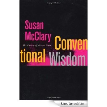 Conventional Wisdom: The Content of Musical Form (Ernest Bloch Lectures) [Kindle-editie]