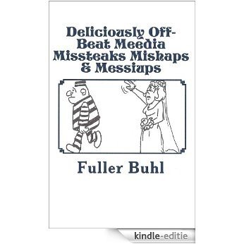 Deliciously Off-Beat Meedia Missteaks Mishaps & Messupos (English Edition) [Kindle-editie]