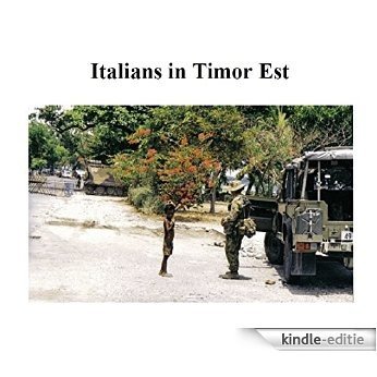Italians in Timor Leste: fotoreportage of a forgotten war (English Edition) [Kindle-editie]