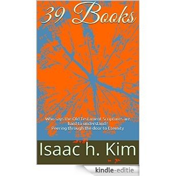 39 Books: Who says the Old Testament Scriptures are hard to understand? Peering through the door to Eternity (English Edition) [Kindle-editie]