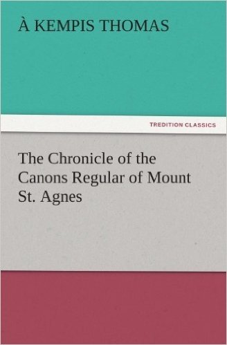 The Chronicle of the Canons Regular of Mount St. Agnes (TREDITION CLASSICS) (English Edition)