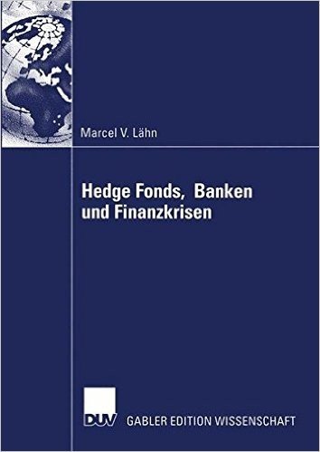 Hedge Fonds, Banken Und Finanzkrisen: Die Bedeutung Ausserbilanzieller Leverage-Effekte Durch Finanzderivate Fur Das Risikomanagement Von Finanzinstit