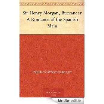 Sir Henry Morgan, Buccaneer A Romance of the Spanish Main (English Edition) [Kindle-editie]