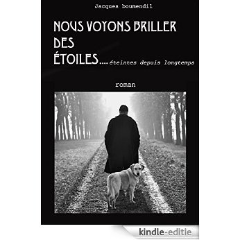 NOUS VOYONS BRILLER  DES ÉTOILES....éteintes depuis longtemps (French Edition) [Kindle-editie]