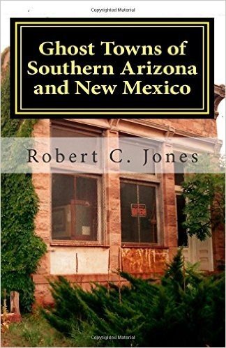Ghost Towns of Southern Arizona and New Mexico