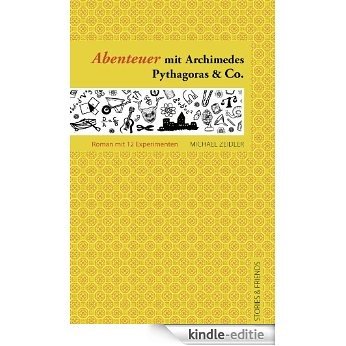 Abenteuer mit Archimedes, Pythagoras & Co.: Ein Roman mit 12 Experimenten (Edition Pure) (German Edition) [Kindle-editie]