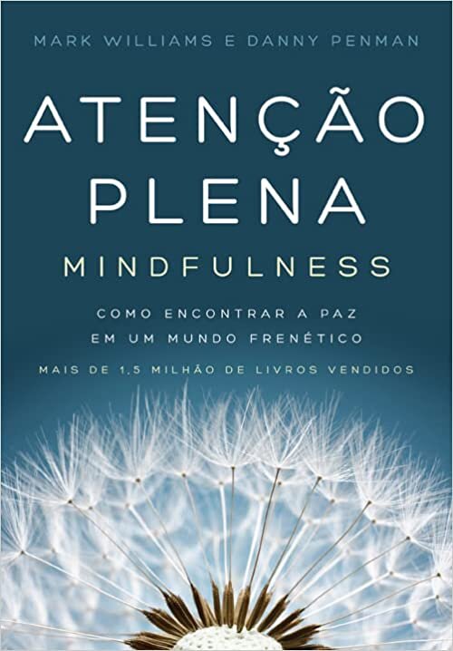 Atenção plena (Mindfulness): Como encontrar a paz em um mundo frenético