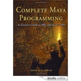 Complete Maya Programming: An Extensive Guide to MEL and C++ API (The Morgan Kaufmann Series in Computer Graphics) [Kindle-editie]