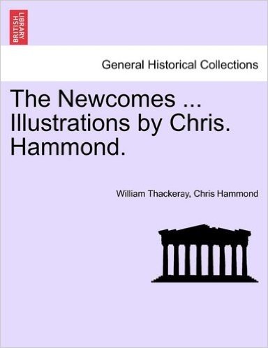 The Newcomes ... Illustrations by Chris. Hammond.