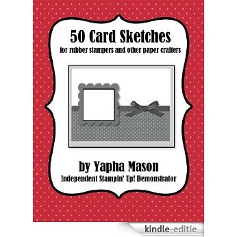 50 Card Sketches: For Rubber Stampers and Other Paper Crafters (English Edition) [Kindle-editie]