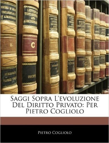 Saggi Sopra L'Evoluzione del Diritto Privato: Per Pietro Cogliolo baixar