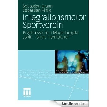 Integrationsmotor Sportverein: Ergebnisse zum Modellprojekt "spin - sport interkulturell" [Kindle-editie]