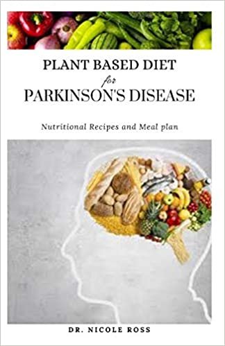 indir PLANT BASED DIET FOR PARKINSON&#39;S DISEASE: A Nutritional Meal Plan, Diet And Cookbook For Managing And Treating Parkinson&#39;s Disease