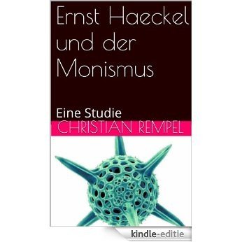 Ernst Haeckel und der Monismus: Eine Studie (German Edition) [Kindle-editie]
