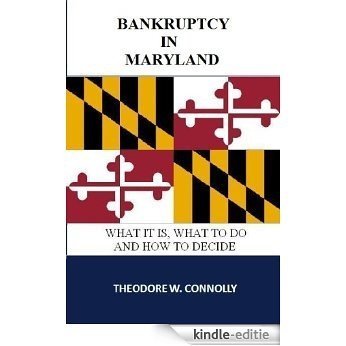Bankruptcy in Maryland: What it is, What to Do, and How to Decide (What is Bankruptcy Book 21) (English Edition) [Kindle-editie]