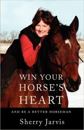 Win Your Horse's Heart: And Be a Better Horseman