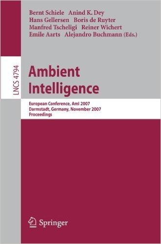 Ambient Intelligence: European Conference, AmI 2007, Darmstadt, Germany, November 7-10, 2007, Proceedings