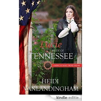 Lucie: Bride of Tennessee (American Mail-Order Brides Series Book 16) (English Edition) [Kindle-editie]