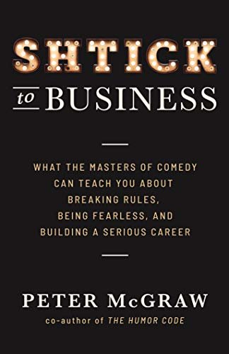 Shtick to Business: What the Masters of Comedy Can Teach You about Breaking Rules, Being Fearless, and Building a Serious Career (English Edition)