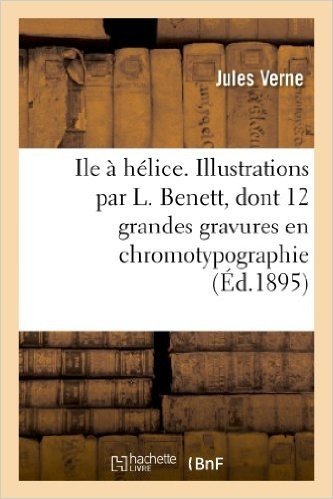 Ile a Helice. Illustrations Par L. Benett, Dont 12 Grandes Gravures En Chromotypographie