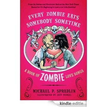 Every Zombie Eats Somebody Sometime: A Book of Zombie Love Songs [Kindle-editie]