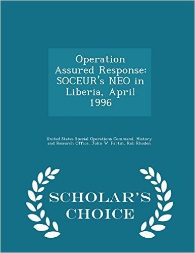 Operation Assured Response: Soceur's Neo in Liberia, April 1996 - Scholar's Choice Edition