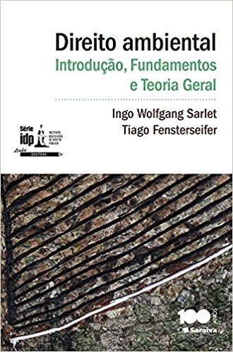 Direito Ambiental. Introdução, Fundamentos e Teoria Geral - Série IDP