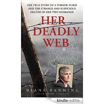 Her Deadly Web: The True Story of a Former Nurse and the Strange and Suspicious Deaths of Her Two Husbands (St. Martin's True Crime Library) [Kindle-editie]