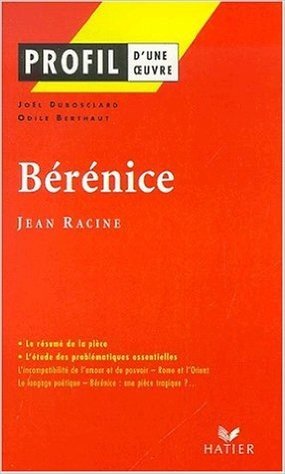 Profil d'une oeuvre : Bérénice, Racine