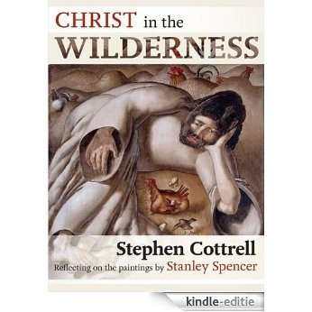 Christ in the Wilderness: Reflecting on the paintings by Stanley Spencer [Kindle-editie]