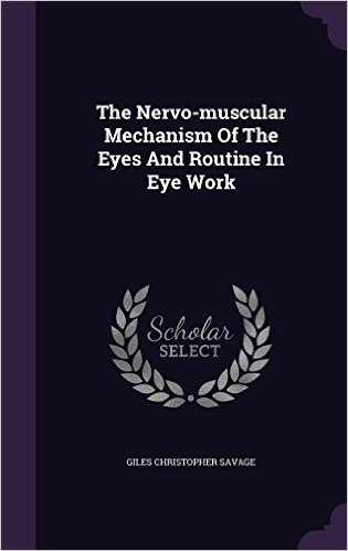 The Nervo-Muscular Mechanism of the Eyes and Routine in Eye Work